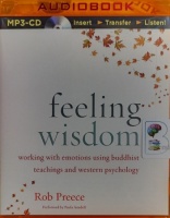 Feeling Wisdom - Working with Emotions Using Buddhist Teachings written by Rob Preece performed by Paula Ansdell on MP3 CD (Unabridged)
